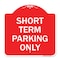 Signmission Designer Series Sign-Short Term Parking Only, Red & White Aluminum Sign, 18" x 18", RW-1818-22967 A-DES-RW-1818-22967 - alternate 1